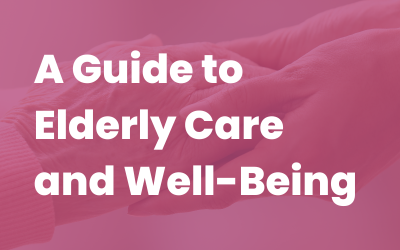 A Comprehensive Guide to Elderly Care and Well-Being